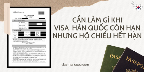 Cần làm gì khi visa Hàn Quốc còn hạn nhưng hộ chiếu hết hạn