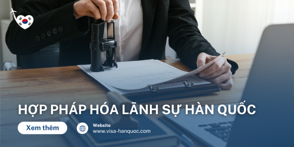 Hướng dẫn thủ tục hợp pháp hóa lãnh sự Hàn Quốc