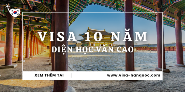 Thủ tục xin visa Hàn Quốc 10 năm cho người có bằng đại học trở lên