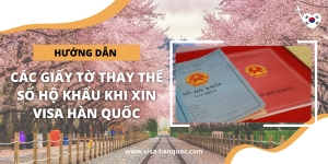 Hướng Dẫn Các Giấy Tờ Thay Thế Sổ Hộ Khẩu Khi Xin Visa Hàn Quốc