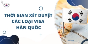 Thời Gian Xét Duyệt Visa Hàn Quốc
