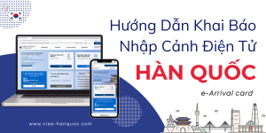 Hướng Dẫn Khai Báo Nhập Cảnh Điện Tử Hàn Quốc (e-Arrival card)
