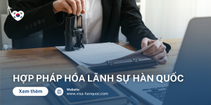 Hướng Dẫn Thủ Tục Hợp Pháp Hóa Lãnh Sự Hàn Quốc
