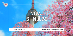 Thủ tục xin visa Hàn Quốc 5 năm