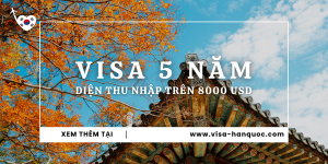 Thủ tục xin visa Hàn Quốc 5 năm (diện thu nhập trên 8000 USD)